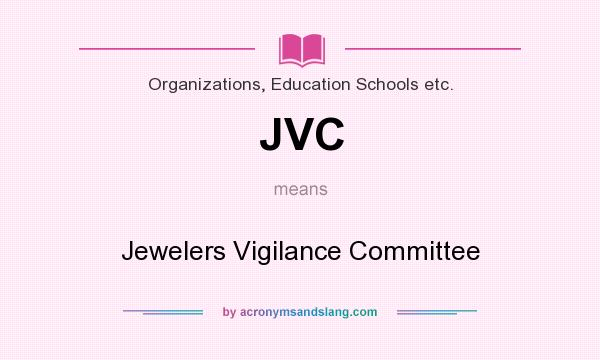 What does JVC mean? It stands for Jewelers Vigilance Committee