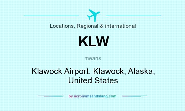 What does KLW mean? It stands for Klawock Airport, Klawock, Alaska, United States