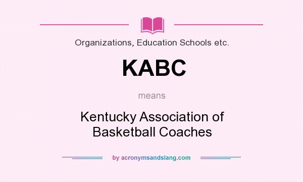 What does KABC mean? It stands for Kentucky Association of Basketball Coaches