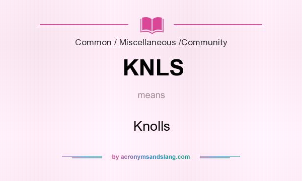 What does KNLS mean? It stands for Knolls