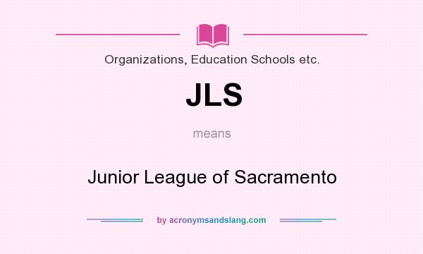 What does JLS mean? It stands for Junior League of Sacramento