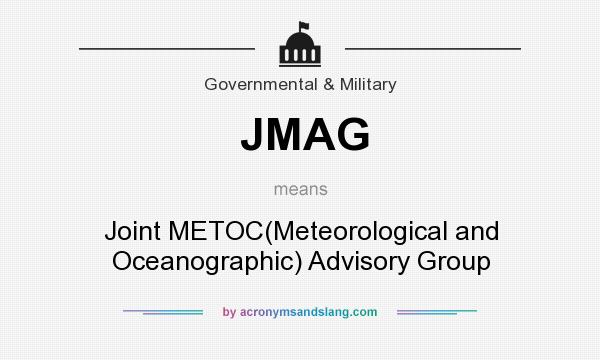 What does JMAG mean? It stands for Joint METOC(Meteorological and Oceanographic) Advisory Group