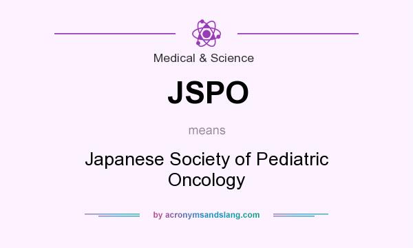 What does JSPO mean? It stands for Japanese Society of Pediatric Oncology