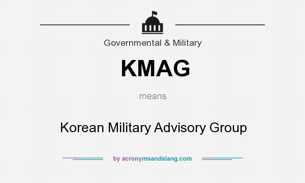 What does KMAG mean? It stands for Korean Military Advisory Group