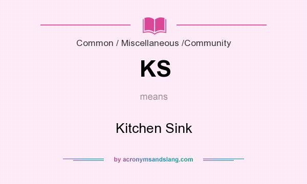 What does KS mean? It stands for Kitchen Sink