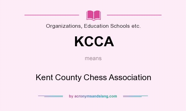 What does KCCA mean? It stands for Kent County Chess Association
