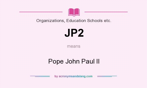 What does JP2 mean? It stands for Pope John Paul II