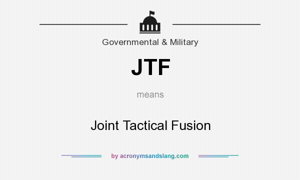 What does JTF mean? It stands for Joint Tactical Fusion
