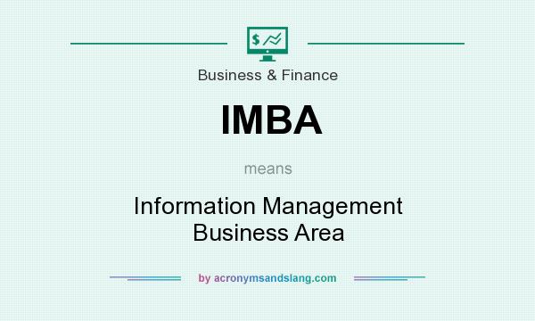 What does IMBA mean? It stands for Information Management Business Area