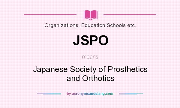 What does JSPO mean? It stands for Japanese Society of Prosthetics and Orthotics