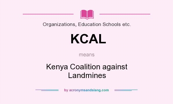 What does KCAL mean? It stands for Kenya Coalition against Landmines