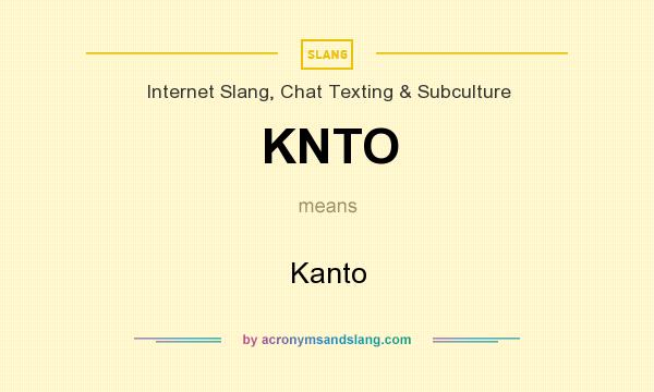 What does KNTO mean? It stands for Kanto