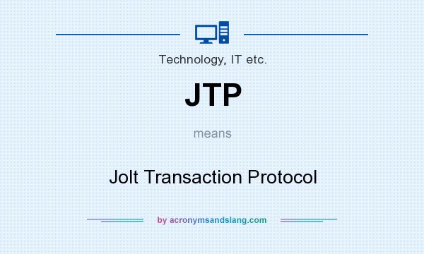 What does JTP mean? It stands for Jolt Transaction Protocol