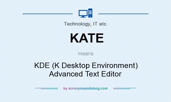 What does KATE mean? It stands for KDE (K Desktop Environment) Advanced Text Editor