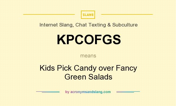 What does KPCOFGS mean? It stands for Kids Pick Candy over Fancy Green Salads