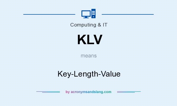 What does KLV mean? It stands for Key-Length-Value