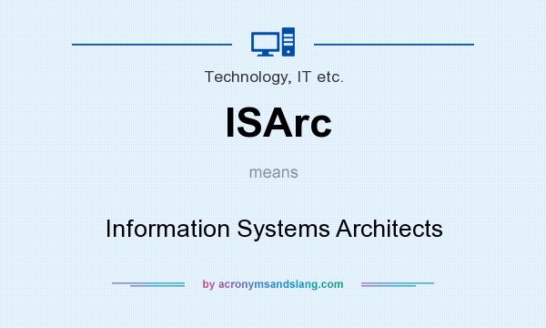 What does ISArc mean? It stands for Information Systems Architects