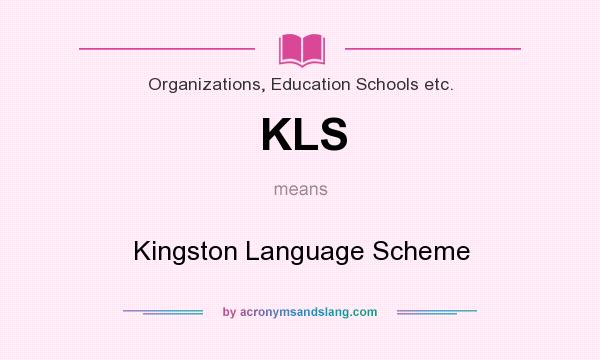 What does KLS mean? It stands for Kingston Language Scheme