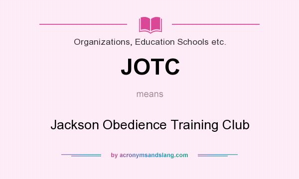 What does JOTC mean? It stands for Jackson Obedience Training Club