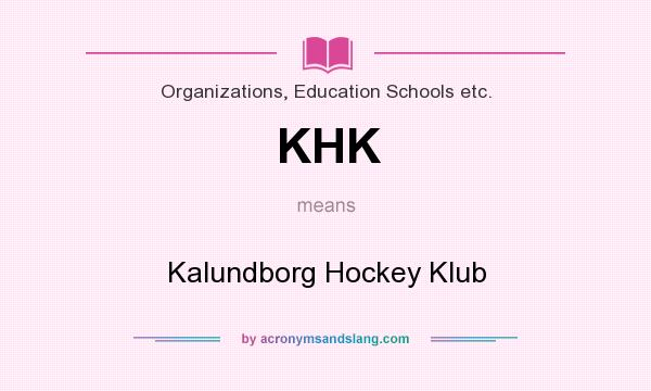 What does KHK mean? It stands for Kalundborg Hockey Klub