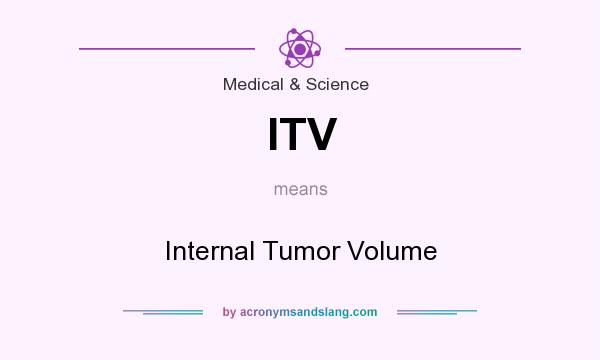 What does ITV mean? It stands for Internal Tumor Volume