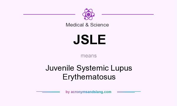 What does JSLE mean? It stands for Juvenile Systemic Lupus Erythematosus