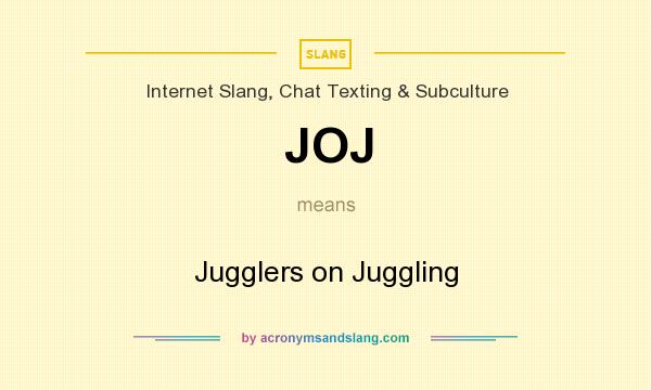 What does JOJ mean? It stands for Jugglers on Juggling