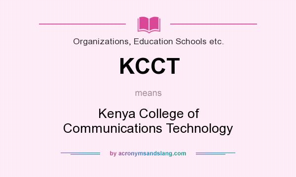 What does KCCT mean? It stands for Kenya College of Communications Technology