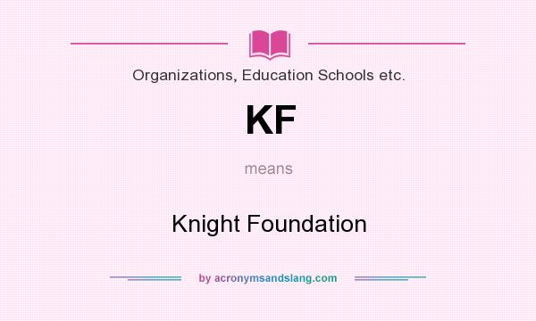 What does KF mean? It stands for Knight Foundation