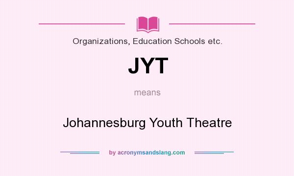 What does JYT mean? It stands for Johannesburg Youth Theatre