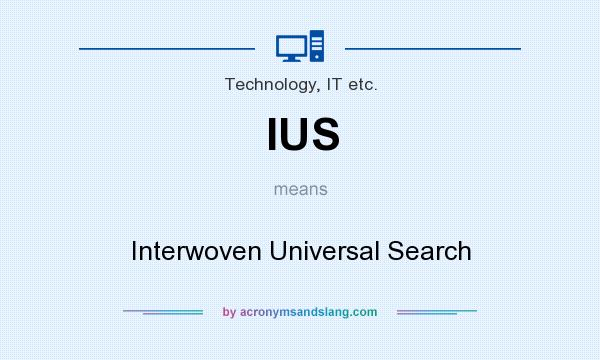What does IUS mean? It stands for Interwoven Universal Search