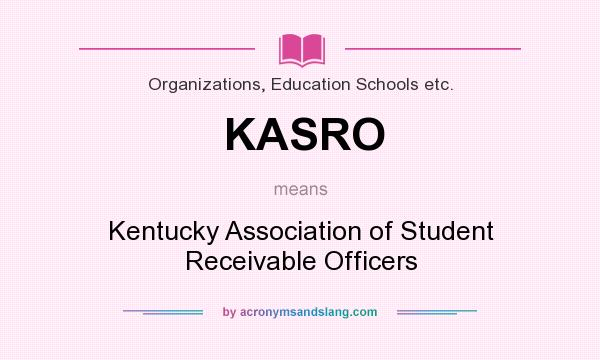 What does KASRO mean? It stands for Kentucky Association of Student Receivable Officers