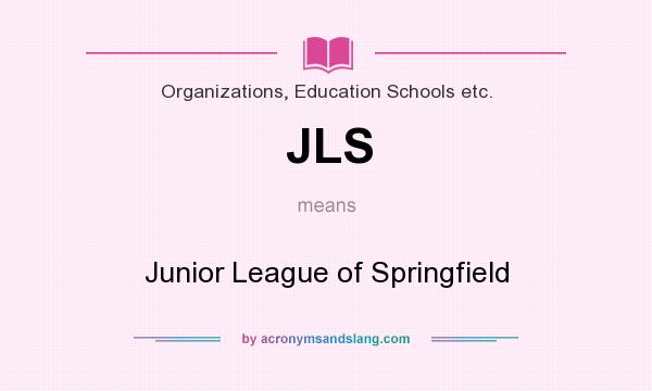 What does JLS mean? It stands for Junior League of Springfield