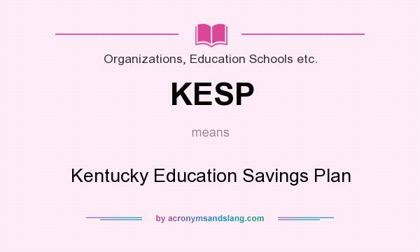What does KESP mean? It stands for Kentucky Education Savings Plan