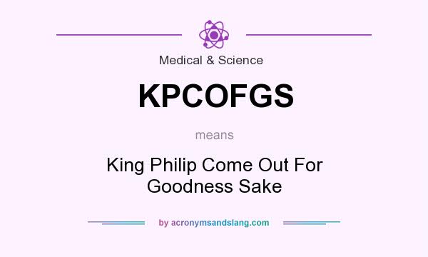 What does KPCOFGS mean? It stands for King Philip Come Out For Goodness Sake