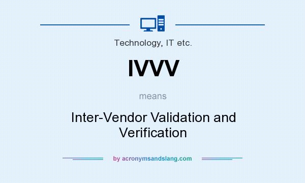 What does IVVV mean? It stands for Inter-Vendor Validation and Verification