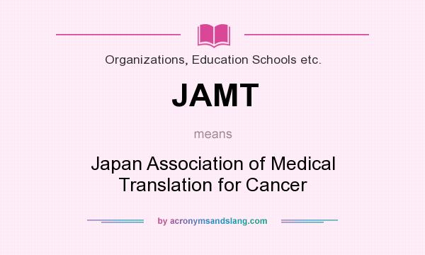 What does JAMT mean? It stands for Japan Association of Medical Translation for Cancer
