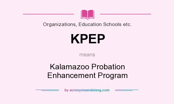 What does KPEP mean? It stands for Kalamazoo Probation Enhancement Program