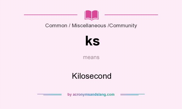 What does ks mean? It stands for Kilosecond