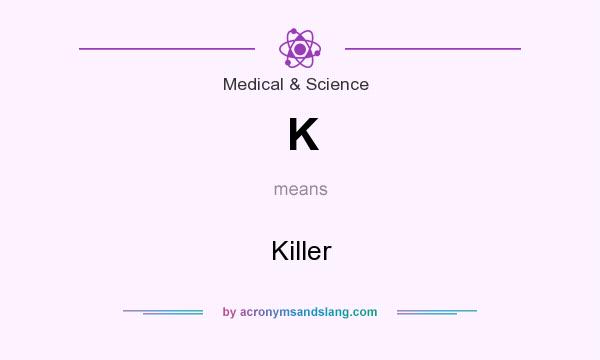What does K mean? It stands for Killer
