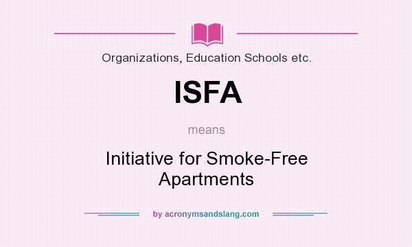 What does ISFA mean? It stands for Initiative for Smoke-Free Apartments