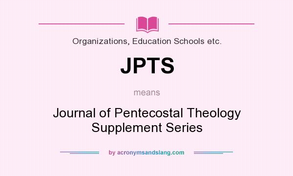 What does JPTS mean? It stands for Journal of Pentecostal Theology Supplement Series