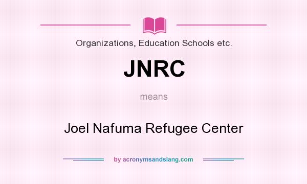 What does JNRC mean? It stands for Joel Nafuma Refugee Center