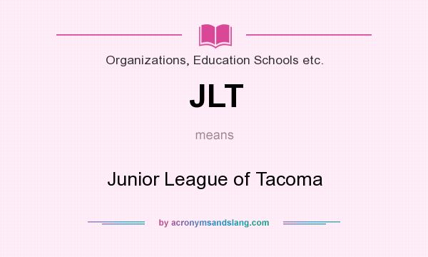 What does JLT mean? It stands for Junior League of Tacoma