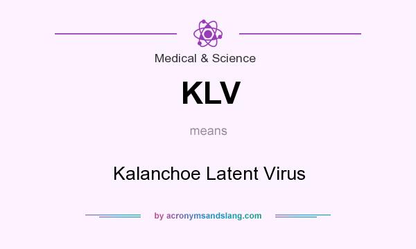 What does KLV mean? It stands for Kalanchoe Latent Virus