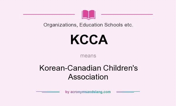What does KCCA mean? It stands for Korean-Canadian Children`s Association