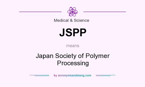 What does JSPP mean? It stands for Japan Society of Polymer Processing
