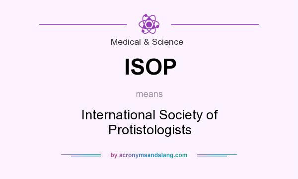 What does ISOP mean? It stands for International Society of Protistologists