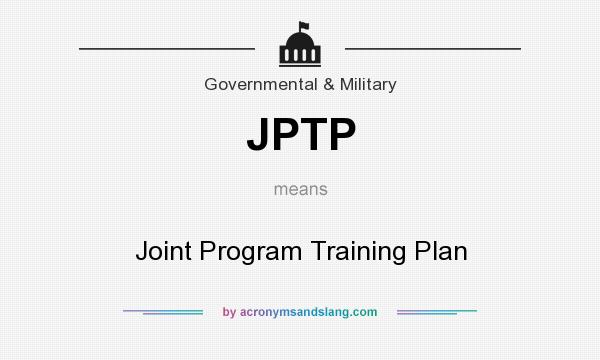 What does JPTP mean? It stands for Joint Program Training Plan