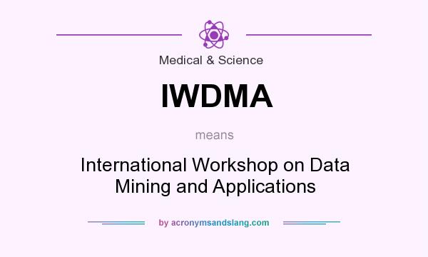 What does IWDMA mean? It stands for International Workshop on Data Mining and Applications
